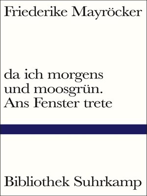 cover image of da ich morgens und moosgrün. Ans Fenster trete